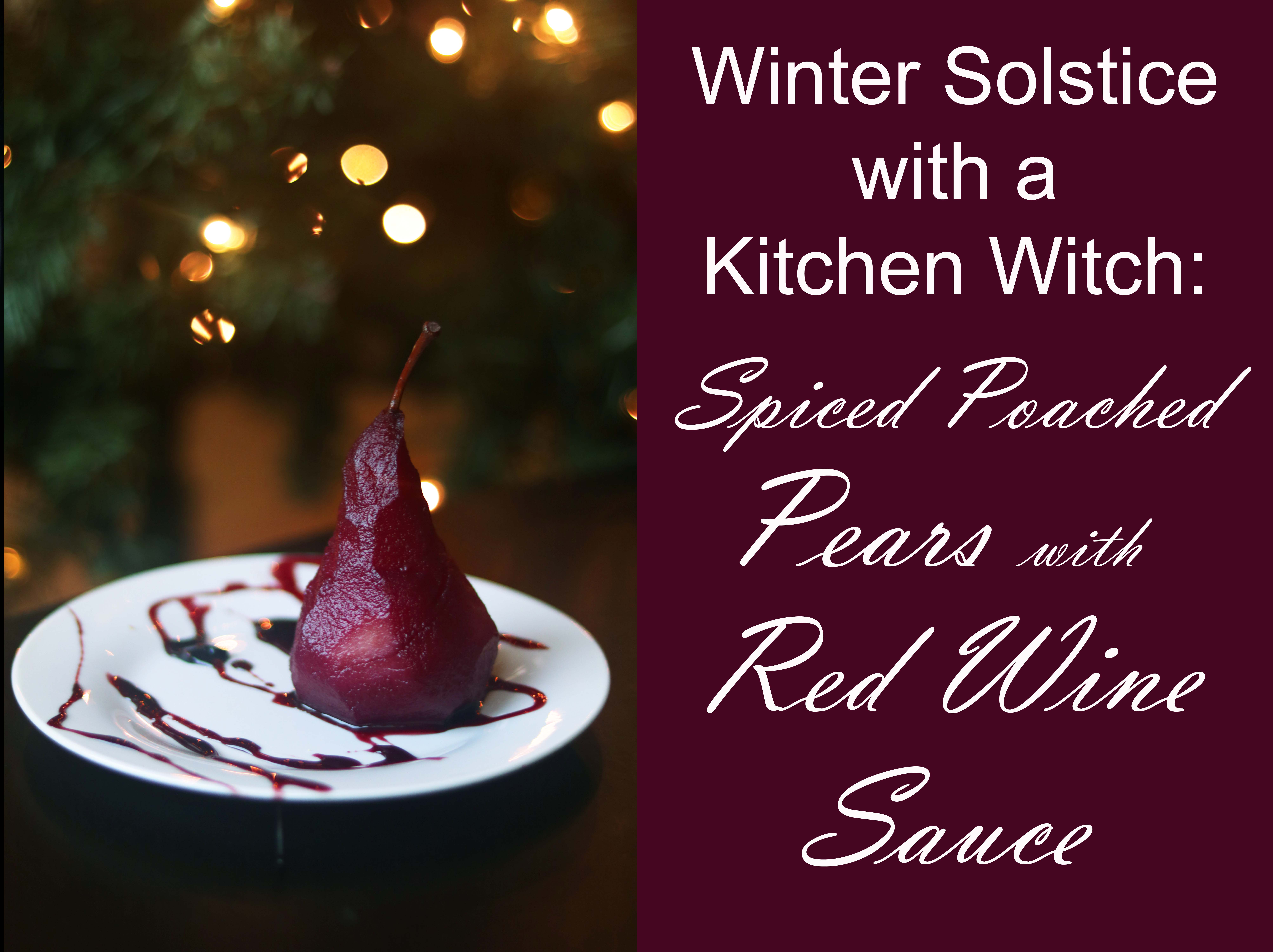 Winter Solstice With A Kitchen Witch Spiced Pears Poached In Red